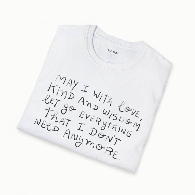 May I with love, kind and wisdom let go everything I don't need anymore