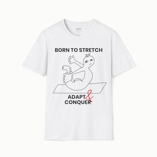 Born to stretch, adapt & conquer - I