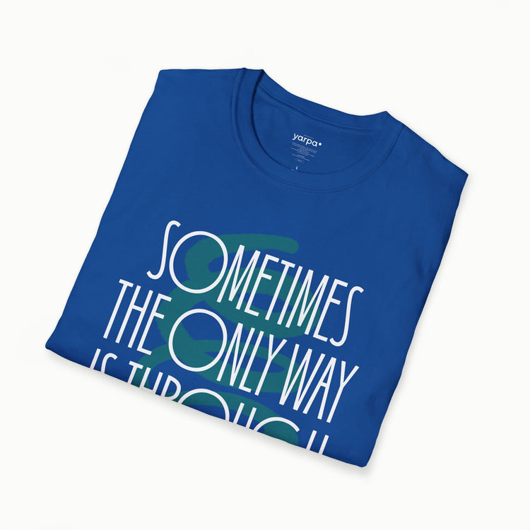 Sometimes the only way is through - II