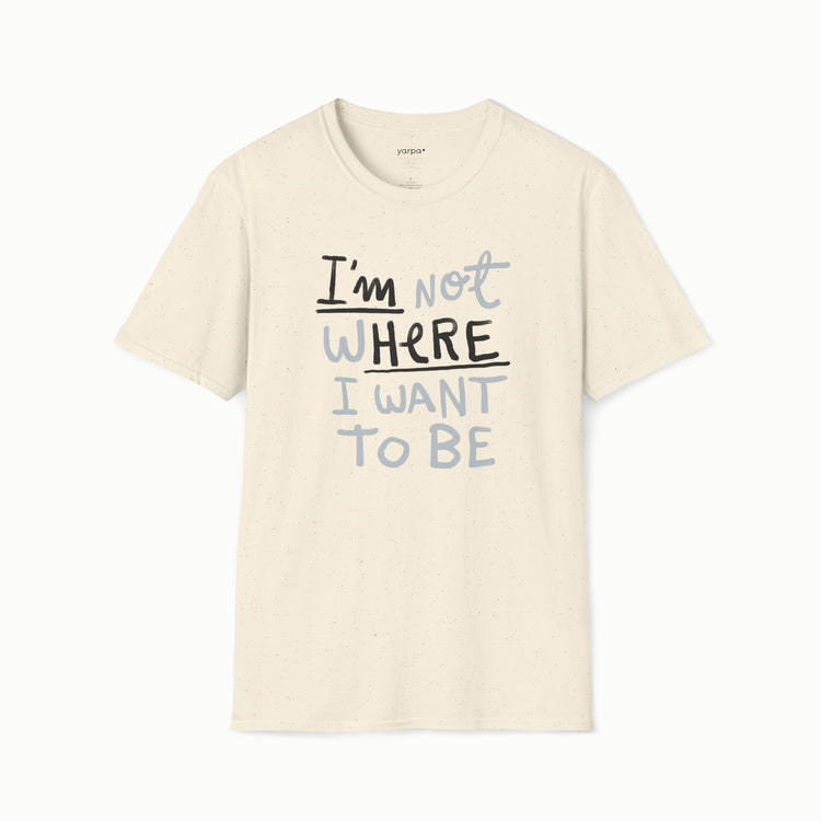 I'm not where I want to be (I'm here)