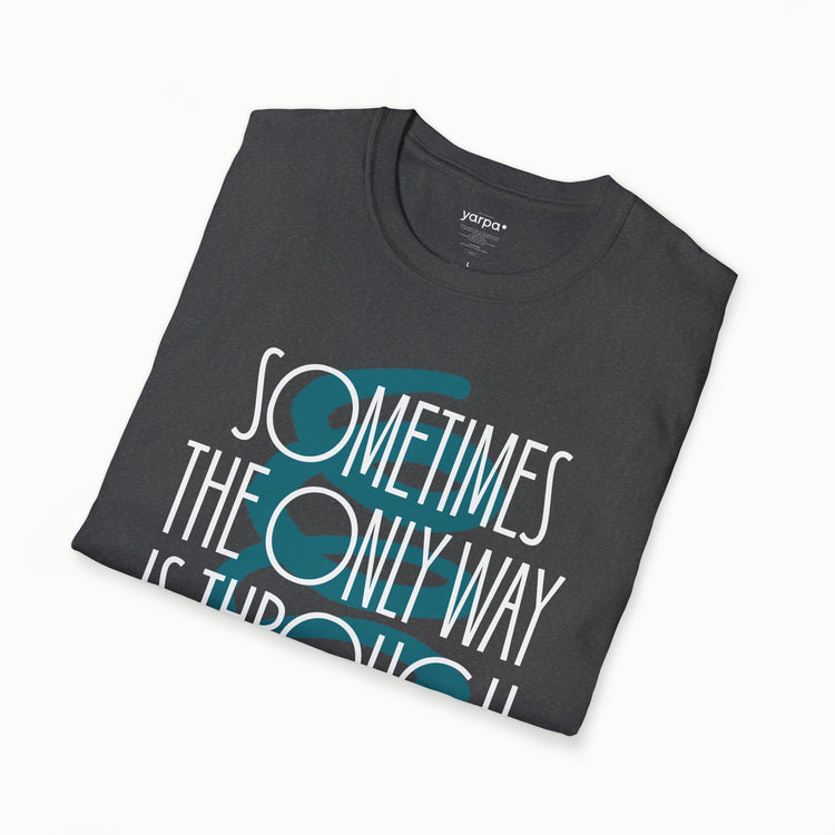 Sometimes the only way is through - II