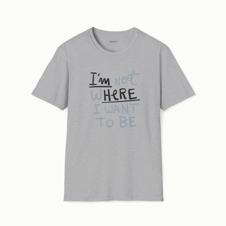 I'm not where I want to be (I'm here)