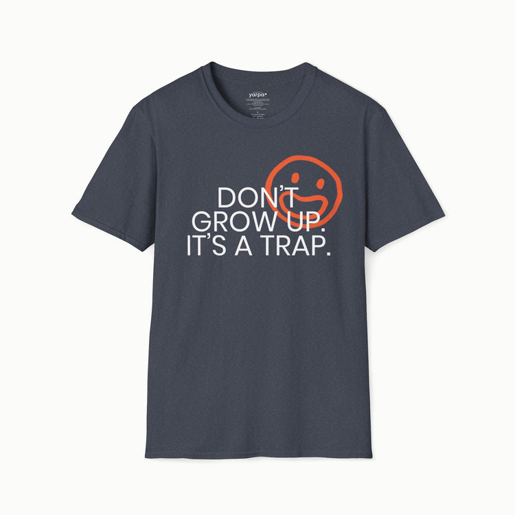 Don't grow up. It's a trap. - I