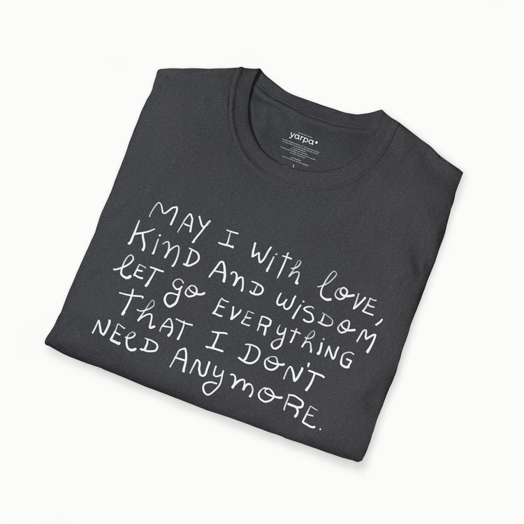 May I with love, kind and wisdom let go everything I don't need anymore